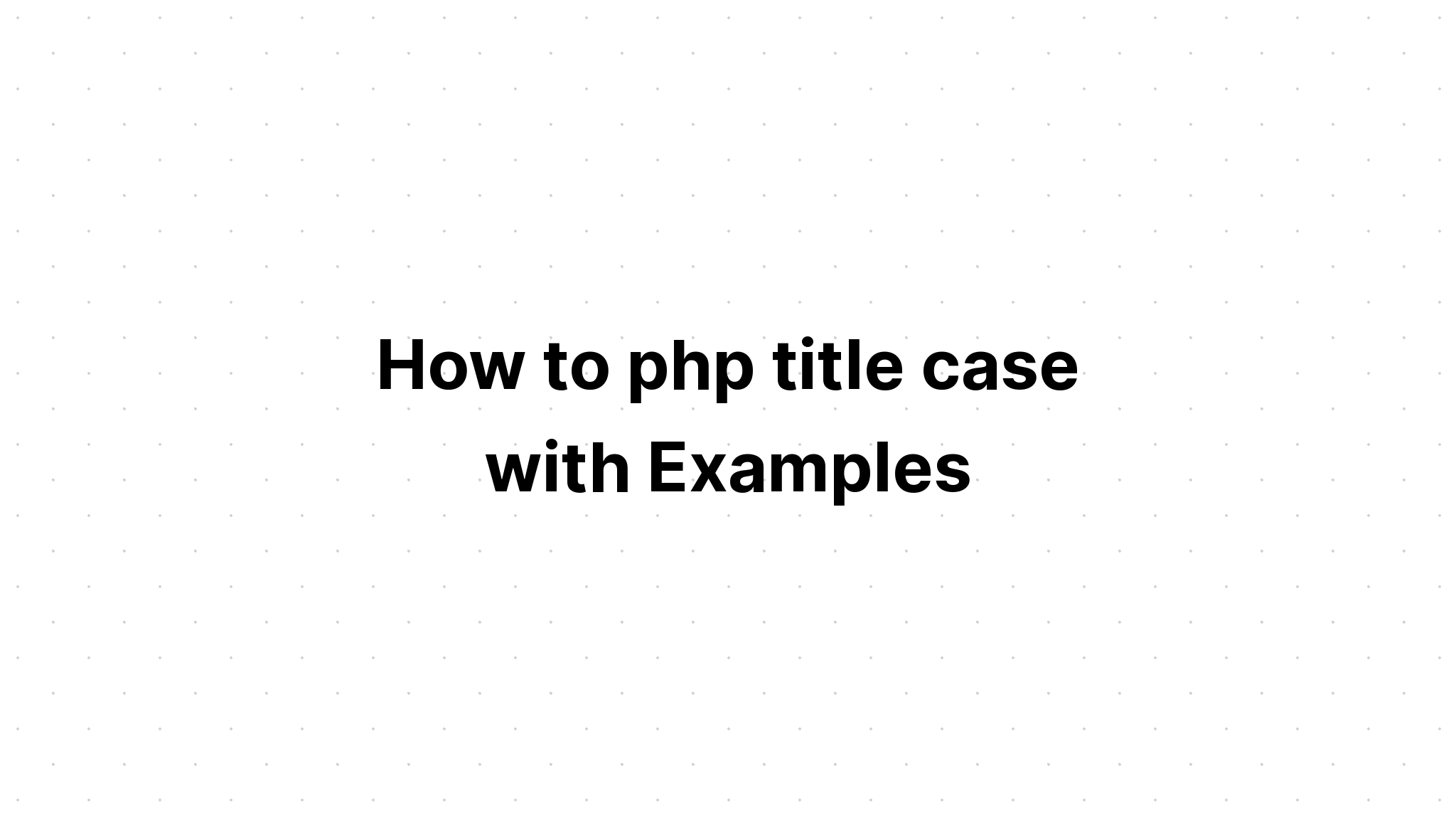 Làm thế nào để php trường hợp tiêu đề với các ví dụ